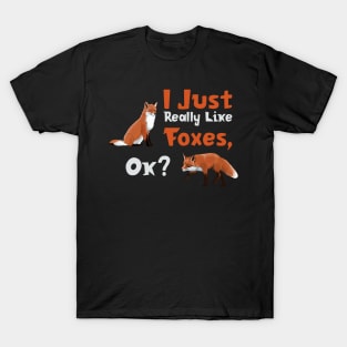 I Just Really Like Foxes, Ok? T-Shirt